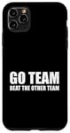 Coque pour iPhone 11 Pro Max Go Team Beat The Other Team Funny Sarcastic Sports Humour