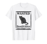 Schrodinger's Cat Wanted Dead or Alive T-Shirt