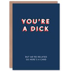 Birthday Card Related But You Are a D*ck For Him Man Brother Funny Humour Joke
