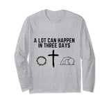 A Lot Can Happen In Three Days Christian Easter Long Sleeve T-Shirt