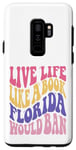 Galaxy S9+ Live Life Like Book Florida World Ban Funny Quote Book Lover Case