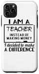 iPhone 11 Pro Max I Am A Teacher Decided To Make A Difference - Funny Teaching Case