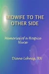 Midwife to the Other Side: Memories of a Hospice Nurse