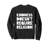 Kindness Doesn't Require Religion Sweatshirt