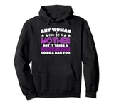 Any Woman Can Be a Mother But It Takes Single Mom Divorced Pullover Hoodie