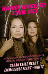 Emma Eagle Heart-White - Warrior Princesses Strike Back Lakota Twins on Overcoming Oppression and Healing Bok