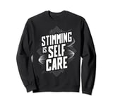 Stimming Is Self Care Self-Stimulation Behavioral Therapy Sweatshirt