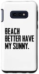 Coque pour Galaxy S10e Summer Funny - Beach Better Have My Sunny