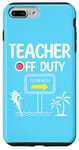 iPhone 7 Plus/8 Plus Teacher Off Duty Last Day of School summer to the beach Case