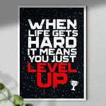 When Life Gets Hard It Means You Just Level Up - Gaming Poster Print | Gamer Wall Art | Quote Poster Print Only A4