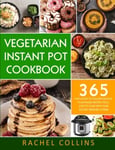 Lhazey Publishing LLC Rachel Collins Vegetarian Instant Pot Cookbook: 365 Fast & Easy to Follow Healthy Plant-Based Recipes You'll Love Cook with Your Electric Pressure Cooker