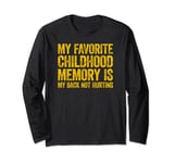 My favorite childhood memory is my back not hurting Long Sleeve T-Shirt