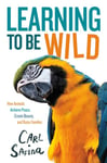 Carl Safina - Learning to Be Wild (A Young Reader's Adaptation) How Animals Achieve Peace, Create Beauty, and Raise Families Bok