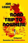 Jon Lewis - Road Trip to Nowhere Hollywood Encounters the Counterculture Bok