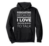 Podcasting Because I Love To Talk Statement Pullover Hoodie