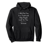 I Will Put You In The Trunk And Help People Look For Pullover Hoodie