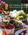 Alanna O'Neil - The Outdoor Table Recipes for Living and Eating Well (The Basics of Entertaining Outdoors From Cooking Food to Tablesetting) Bok