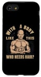 Coque pour iPhone SE (2020) / 7 / 8 Avec un corps comme celui-ci qui a besoin de cheveux, conçu pour un homme chauve