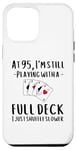 iPhone 12 Pro Max Saying At 95 I'm Still Playing With a Full Deck Women Men Case