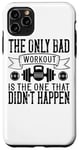 Coque pour iPhone 11 Pro Max The Only Bad Workout Is The One That Didn't Happen - Drôle