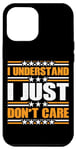 Coque pour iPhone 15 Pro Max I Understand, I Just Don't Care --------
