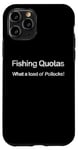 iPhone 11 Pro UK Fishing Quotas Trawlerman Funny What A Load Of Pollocks Case