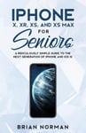 SL Editions Norman, Brian iPhone X, XR, XS, and XS Max for Seniors: A Ridiculously Simple Guide to the Next Generation of iOS 12 (Tech Seniors)