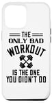 Coque pour iPhone 12 Pro Max The Only Bad Workout Is The One That Didn't Do - Drôle