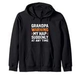Grandpa warning my nap suddenly at any time, funny Sarcastic Zip Hoodie