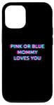 Coque pour iPhone 13 Pink Or Blue Mommy Loves You Gender Reveal Baby Announcement