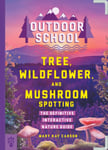 Mary Kay Carson - Outdoor School: Tree, Wildflower, and Mushroom Spotting The Definitive Interactive Nature Guide Bok