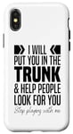 iPhone X/XS I'll Put You In The Trunk And Help People Look For You Funny Case