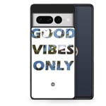 Google Pixel 7 Pro Skal - Good Vibes Only