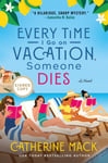 Catherine Mack - Every Time I Go on Vacation, Someone Dies A Novel Bok