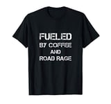 Fueled By Coffee And Road Rage Funny Trucker Diesel & Biker T-Shirt