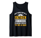 Mens Any Man Can Be A Father But It Takes Someone Special Dad Tank Top