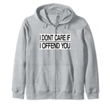 i don't care if i offend you Zip Hoodie