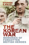 Stephen F. Kelly - The Korean War Memories of Forgotten British Heroes Bok