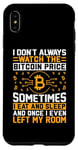 iPhone XS Max I Don't Always Watch The Bitcoin Price Sometimes I Eat And S Case