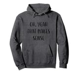 Oh, yeah That makes sense Funny Idea White Lie Party Pullover Hoodie
