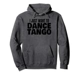 Tango Dance Latin Tango Dancing I Just Want To Dance Tango Pullover Hoodie