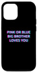 Coque pour iPhone 14 Pro Pink Or Blue Big Brother Loves You Gender Reveal Baby