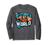 My Students Are Out of This World Space Science Teacher Gift Long Sleeve T-Shirt