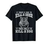 It Takes A Gun To Kill A Deer It Takes Balls To Kill A Hog T-Shirt