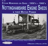 Don Beecroft - Nottinghamshire Engine Sheds & Their Motive Power Locomotive Include. Nottingham, Colwick Annesley, Kirkby-in-Ashfield, Etc Bok