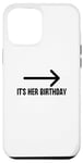 Coque pour iPhone 12 Pro Max It's Her Birthday Arrow Pointing Happy Birthday Girl Humour