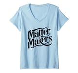 Womens Matter Makers - Making a Difference, One at a Time V-Neck T-Shirt