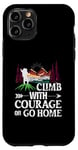 iPhone 11 Pro Climb With Courage Or Go Home Case