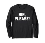 Sir, Please! - Funny Saying Sarcastic Cute Cool Novelty Long Sleeve T-Shirt