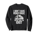 Road Rage You're Just an Idiot Funny Trucker Truck Driver Sweatshirt